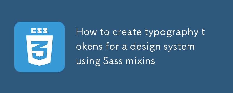 how to create typography tokens for a design system using sass mixins